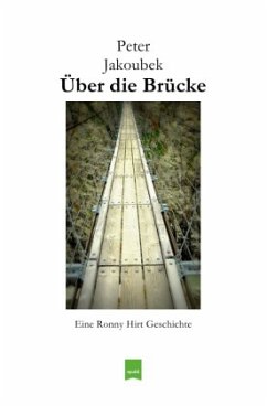 Über die Brücke - Eine Ronny Hirt Geschichte - Jakoubek, Peter