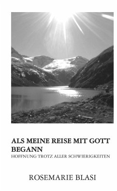 Als meine Reise mit Gott begann - Blasi, MMag. Dr. Rosemarie