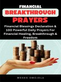 Financial Breakthrough Prayers: Financial Blessings Declaration & 100 Powerful Daily Prayers For Financial Healing, Breakthrough & Freedom (eBook, ePUB)