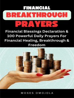 Financial Breakthrough Prayers: Financial Blessings Declaration & 100 Powerful Daily Prayers For Financial Healing, Breakthrough & Freedom (eBook, ePUB) - Omojola, Moses