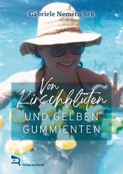 VON KIRSCHBLÜTEN UND GELBEN GUMMIENTEN - NEMETSCHEK, Gabriele