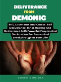 Deliverance From Demonic, Evil, Covenants And Curses: Self Deliverance, Inner Healing And Deliverance & 85 Powerful Prayers And Declaration For Favors And Breakthrough In Your Life (eBook, ePUB)