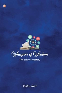 Whispers of Wisdom: The Elixir of Mastery - P. Nair, Vidhu