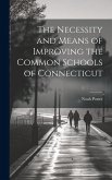 The Necessity and Means of Improving the Common Schools of Connecticut