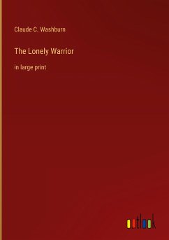 The Lonely Warrior - Washburn, Claude C.