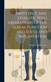 Impotence and Sterility, With Aberrations of the Sexual Function and Sex-gland Implantation