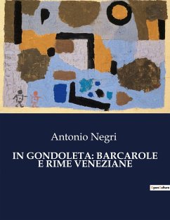 IN GONDOLETA: BARCAROLE E RIME VENEZIANE - Negri, Antonio