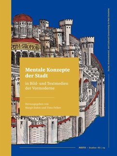 Mentale Konzepte der Stadt in Bild- und Textmedien der Vormoderne - Dahm, Margit;Felber, Timo