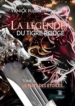 La legende du tigre rouge: TOME II: Le puits des étoiles... - Yanick Pugin