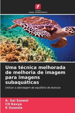 Uma técnica melhorada de melhoria de imagem para imagens subaquáticas - Suneel, A. Sai;Kavya, CH;Suseela, K