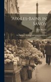 Aix-Les-Bains in Savoy: The Medical Treatment and General Indications