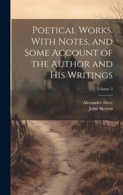 Poetical Works. With Notes, and Some Account of the Author and his Writings; Volume 2 - Dyce, Alexander; Skelton, John