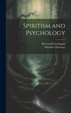 Spiritism and Psychology - Carrington, Hereward; Flournoy, Théodore