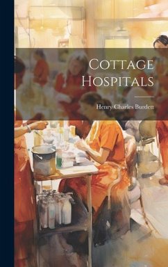 Cottage Hospitals - Burdett, Henry Charles