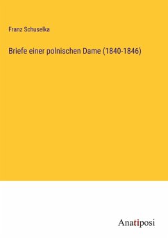 Briefe einer polnischen Dame (1840-1846) - Schuselka, Franz