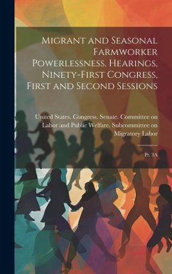 Migrant and Seasonal Farmworker Powerlessness. Hearings, Ninety-first Congress, First and Second Sessions: Pt. 3A