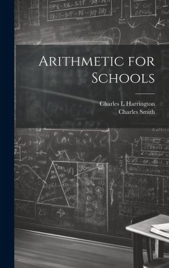 Arithmetic for Schools - Smith, Charles; Harrington, Charles L.