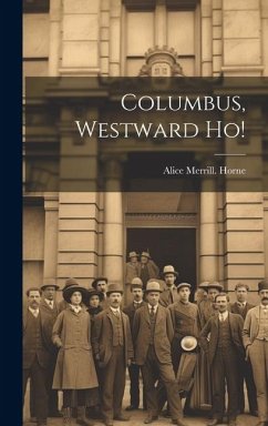 Columbus, Westward ho! - Horne, Alice Merrill [From Old Catal