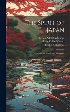 The Spirit of Japan: With Selected Poems and Addresses - Minton, Henry Collin; Sturge, Ernest Adolphus; Inazawa, Joseph K.