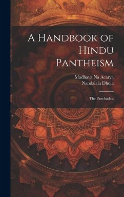 A Handbook of Hindu Pantheism: The Panchadasi - Acarya, Madhava Na; Nandalala Dhola, ?-