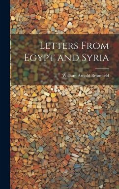 Letters From Egypt and Syria - Bromfield, William Arnold