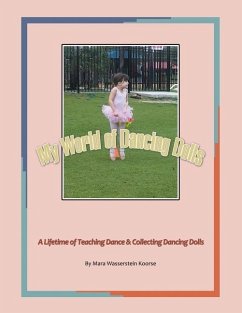 My World of Dancing Dolls: A Lifetime of Teaching Dance & Collecting Dancing Dolls - Koorse, Mara Wasserstein