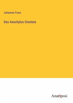 Des Aeschylos Oresteia - Franz, Johannes