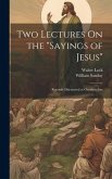 Two Lectures On the "Sayings of Jesus": Recently Discovered at Oxyrhynchus