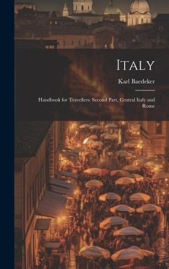 Italy: Handbook for Travellers: Second Part, Central Italy and Rome - Baedeker, Karl