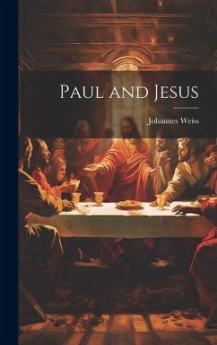 Paul and Jesus - Weiss, Johannes