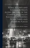 Rural Resorts and Summer Retreats Along the Line of the Cumberland Valley Railroad, Including Picnic Parks and Pleasure Places