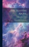 The Heavens Above: A Popular Handbook of Astronomy