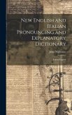 New English and Italian Pronouncing and Explanatory Dictionary: Italian-English