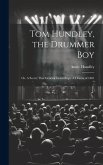 Tom Hundley, the Drummer boy; or, A Secret That General Grant Kept. A Drama of 1861