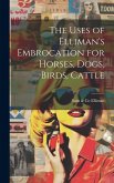 The Uses of Elliman's Embrocation for Horses, Dogs, Birds, Cattle