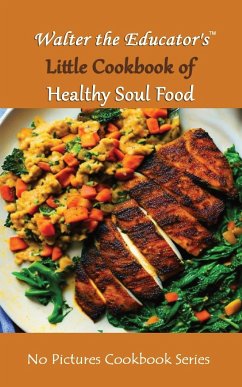 Walter the Educator's Little Cookbook of Healthy Soul Food - Walter the Educator