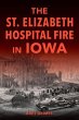 The St. Elizabeth Hospital Fire in Iowa - Bild 1