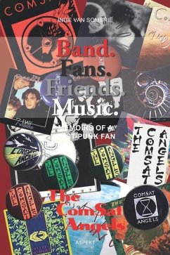 Band. Fans. Friends. Music.: Memoirs of a Post-Punk Fan - Sombrië, Inge van