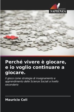 Perché vivere è giocare, e io voglio continuare a giocare. - Celi, Mauricio