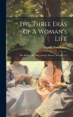The Three Eras of a Woman's Life: The Maiden, the Wife, and the Mother, Volumes 1-3