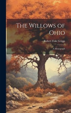 The Willows of Ohio; a Monograph - Griggs, Robert Fiske