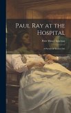 Paul Ray at the Hospital: A Picture of Student Life