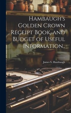 Hambaugh's Golden Crown Receipt Book, and Budget of Useful Information.. - Hambaugh, James S. [From Old Catalog]