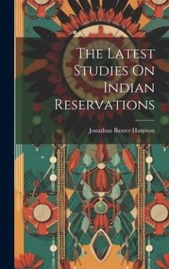 The Latest Studies On Indian Reservations - Harrison, Jonathan Baxter