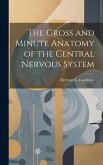 The Gross and Minute Anatomy of the Central Nervous System