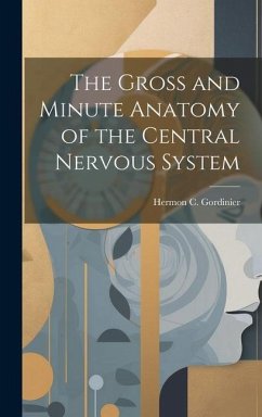 The Gross and Minute Anatomy of the Central Nervous System - Gordinier, Hermon C.
