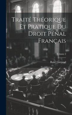 Traité Théorique Et Pratique Du Droit Pénal Français; Volume 2 - Garraud, René