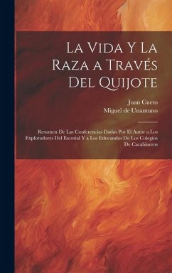 La vida y la raza a través del Quijote; resumen de las conferencias dadas por el autor a los exploradores del escorial y a los educandos de los colegi - Cueto, Juan; Unamuno, Miguel De