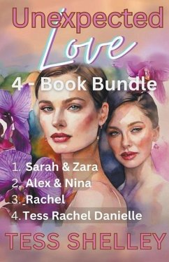 Unexpected Love 4-Book Bundle 1. Sarah & Zara 2. Alex & Nina 3. Rachel 4. Tess Rachel Danielle - Shelley, Tess