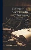 Histoire Du Vicomte De Turenne: Marechal-General Des Armées Du Roi ...